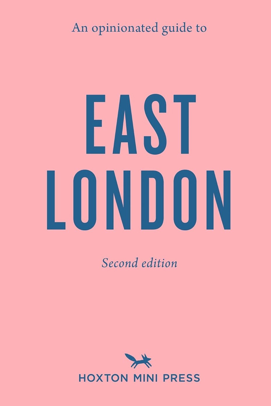Hoxton Mini Press HOXTON MINI PRESS AN OPINIONATED GUIDE TO EAST LONDON 2nd EDITION