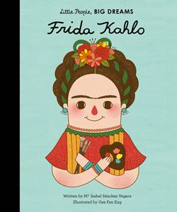 Maria Isabel Sanchez Vegara Little People Big Dreams Frida Kahlo Book