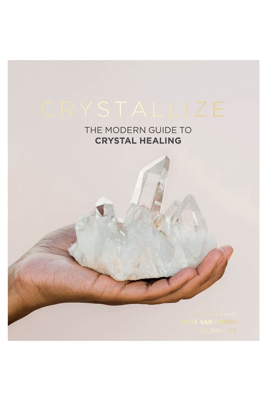Bookspeed Crystallize The Modern Guide To Crystal Healing Book By Yulia Van Doren