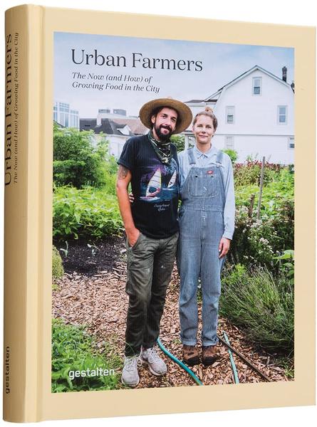 Urban Farmers The Now And How Of Growing Food In The City Book