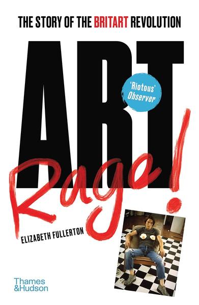Hachette Art Rage Book The Story Of The Britart Revolution