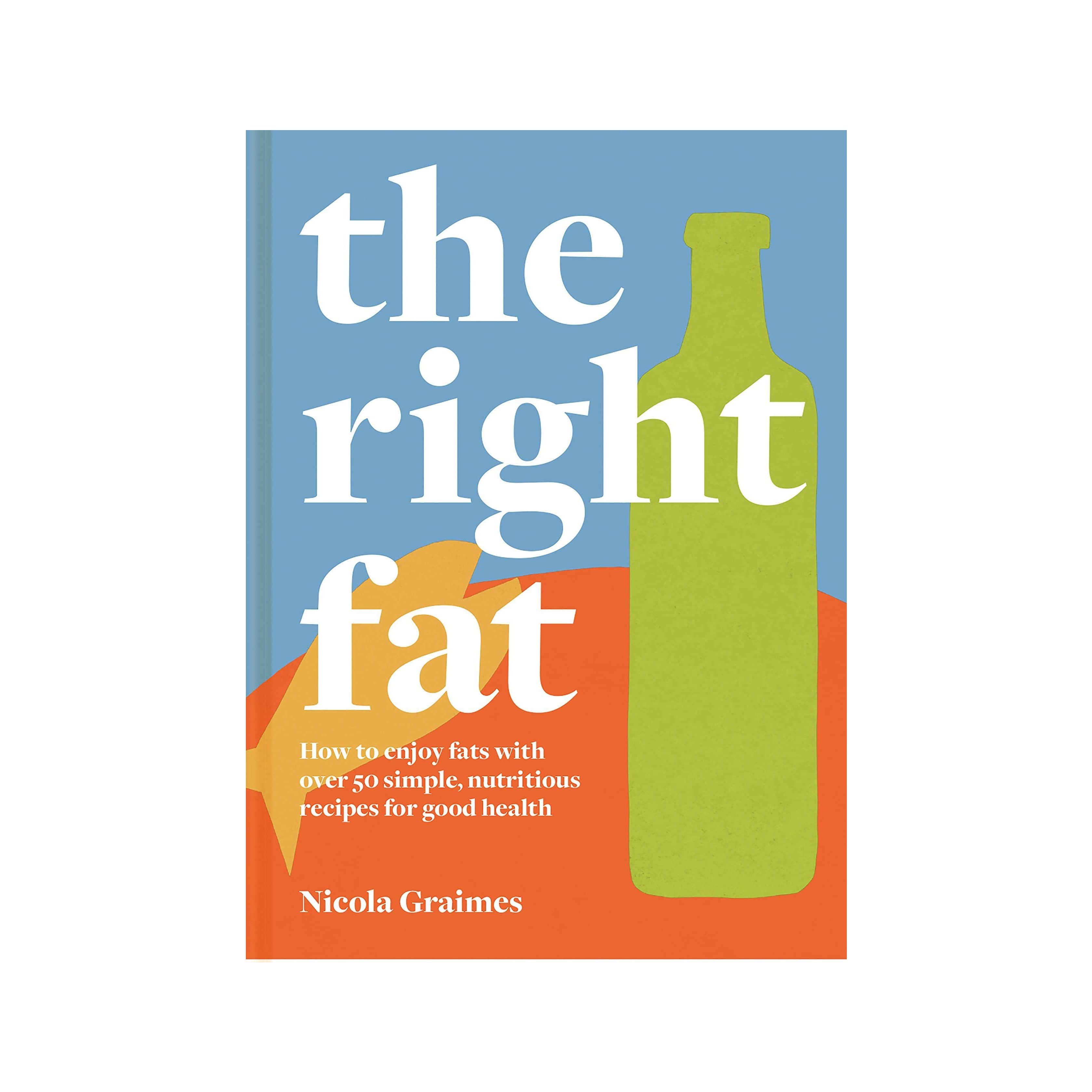 Nicola Graimes The Right Fat Cookbook
