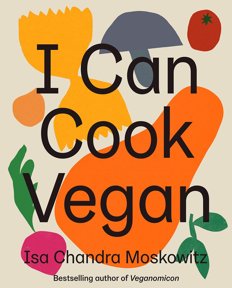 Abrams & Chronicle Books I Can Cook Vegan Cookbook by Isa Chandra Moskowitz