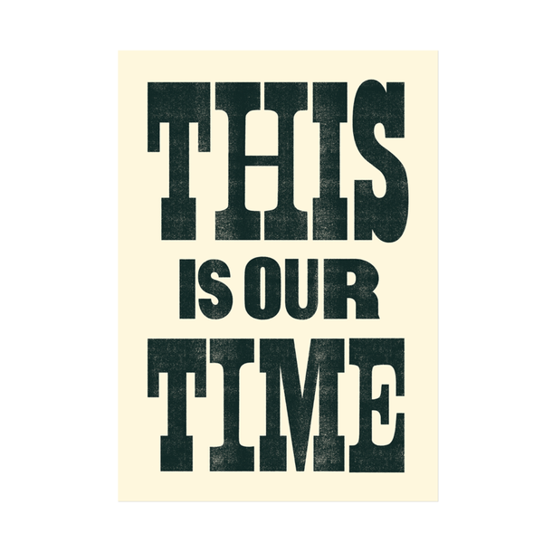 This Is Our Time A 3 Print