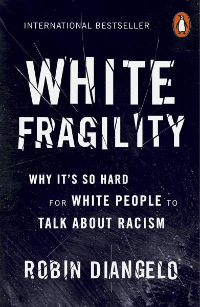 Robin Diangelo White Fragility Why Its So Hard For White People To Talk About Racism