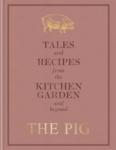 The Pig Tales And Recipes From The Kitchen Garden And Beyond