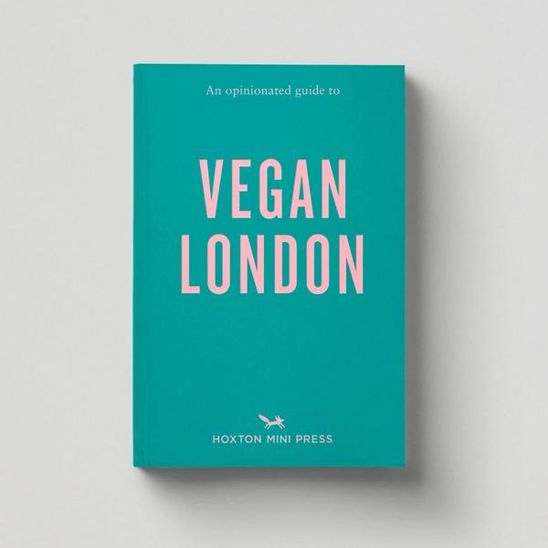 Hoxton Mini Press An Opinionated Guide To Vegan London