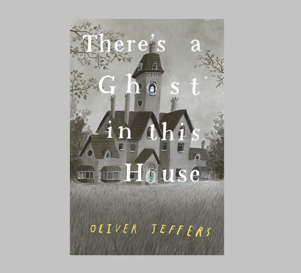 Oliver Jeffers Theres A Ghost In This House