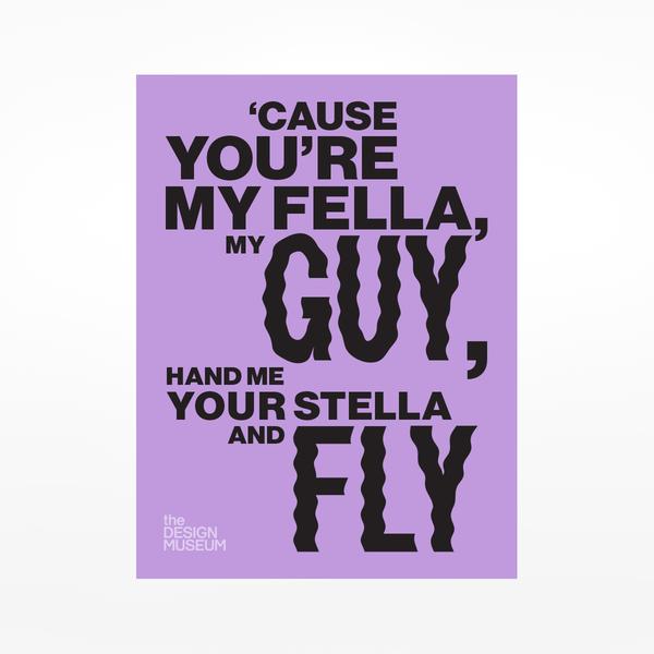 Cause You're My Fella My Guy Hand Me Your Stella And Fly Print - 40 X 50cm