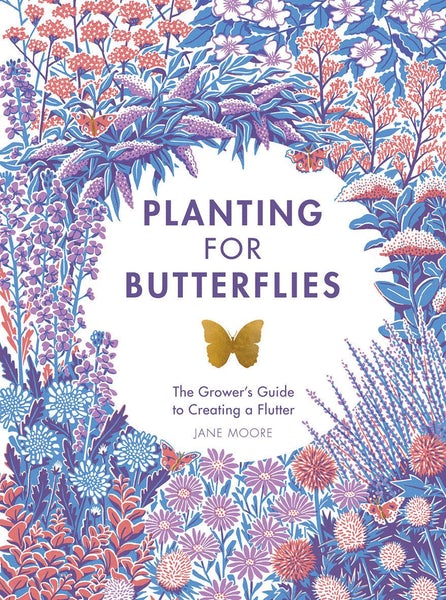 Quadrille Publishing Ltd Planting for Butterflies: The Grower's Guide To Creating A Flutter