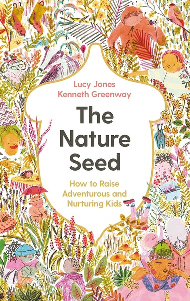 Profile Books Ltd The Nature Seed: How To Raise Adventurous And Nurturing Kids