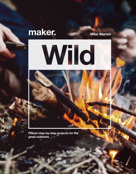 Carlton Books Maker. Wild: Fifteen Step-By-Step Projects For The Great Outdoors
