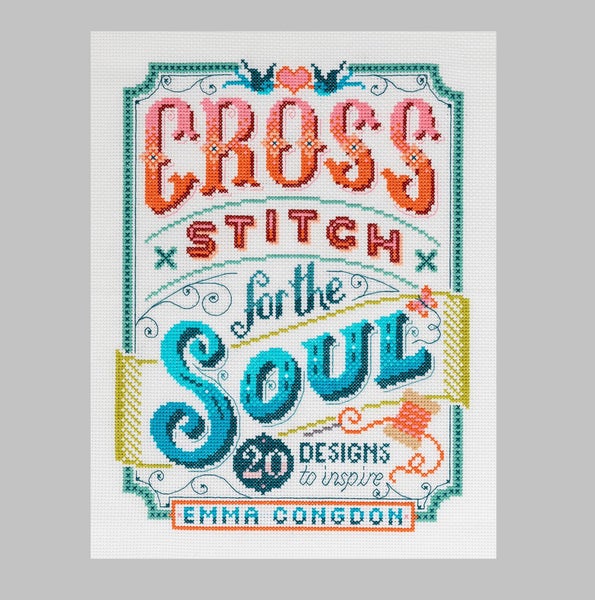 Emma Congdon Cross Stitch For The Soul: 20 Designs To Inspire