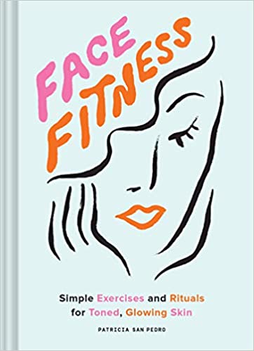 Mint Tea Boutique Face Fitness, Simple Exercises And Rituals For Toned, Glowing Skin. Patricia San Pedro