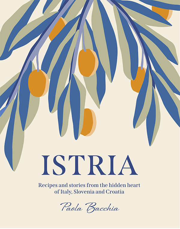 Smith Street Books Istria: Recipes and stories from the hidden heart of Italy, Slovenia and Croatia