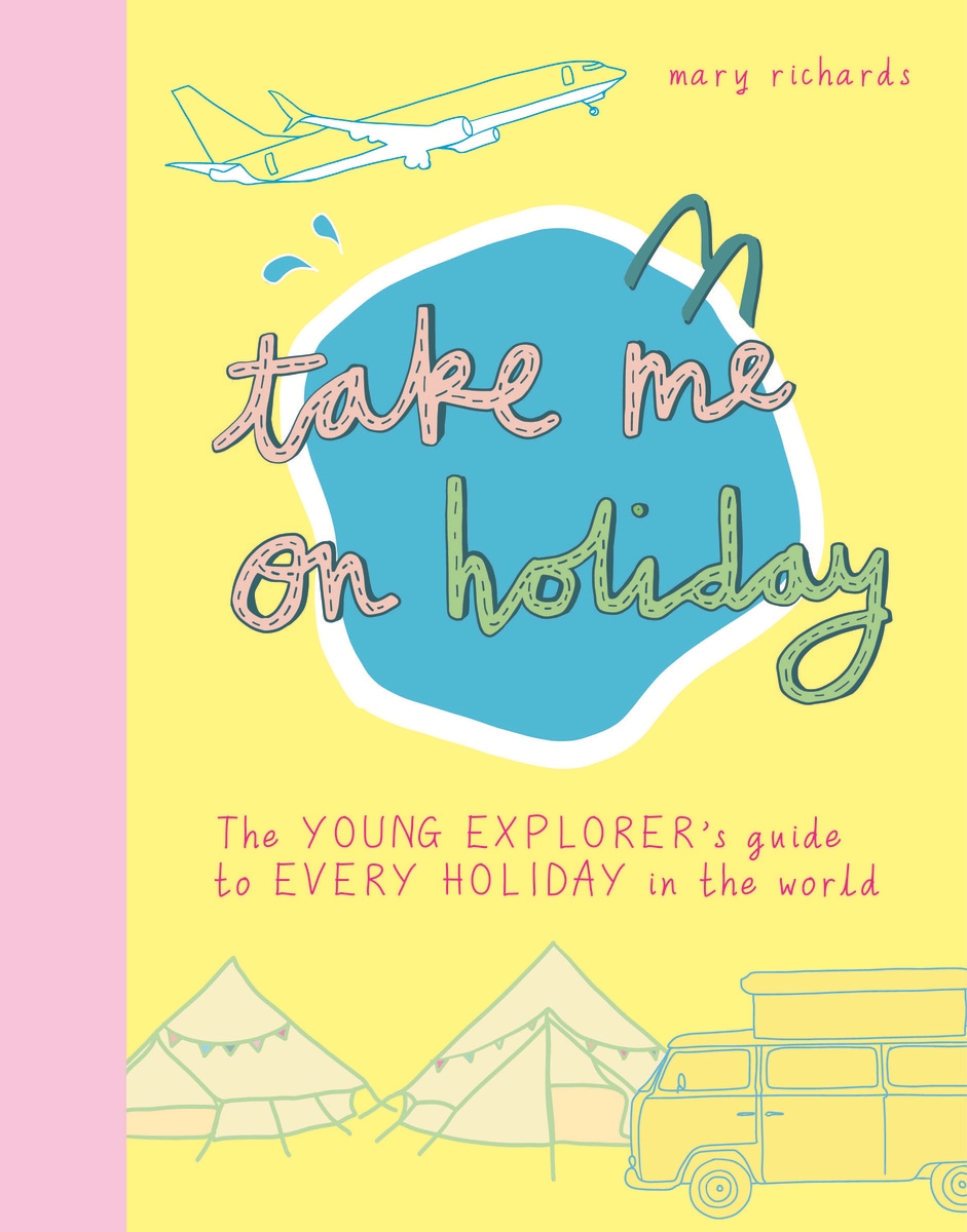 Thames & Hudson Take Me On Holiday: The Young Explorer’s Guide To Every Holiday In The World