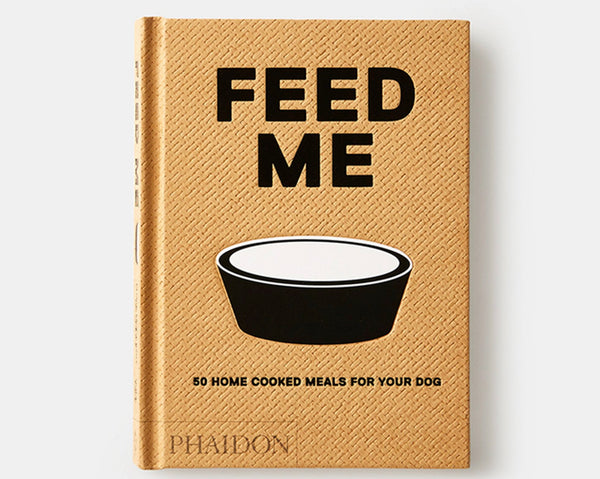 Phaidon Feed Me 50 Home Cooked Meals for Your Dog Book by Liviana Prola