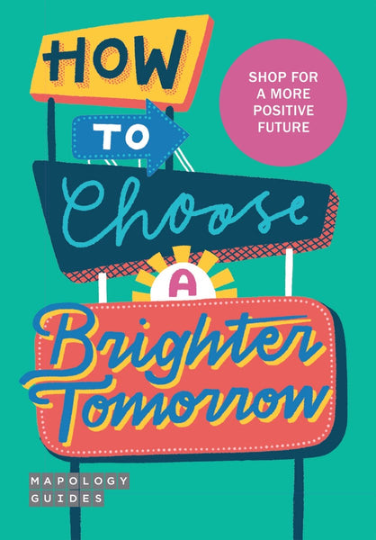 Mapology Guides How To Choose A Brighter Tomorrow Guide