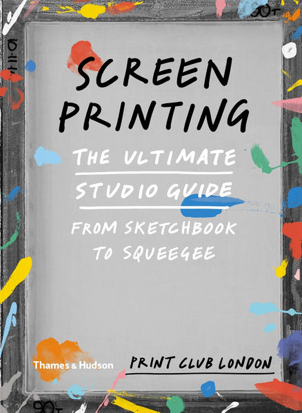 Thames & Hudson Screenprinting: The Ultimate Studio Guide