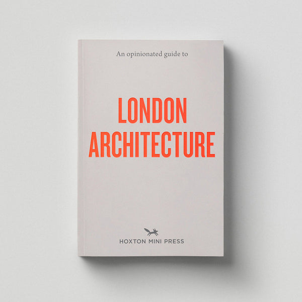 Hoxton Mini Press An Opinionated Guide To London Architecture