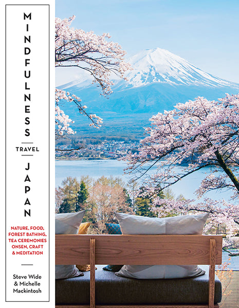 Hardie Grant Mindfulness Travel Japan: Nature, Food, Forest Bathing, Tea Ceremonies, Onsen, Craft & Meditation