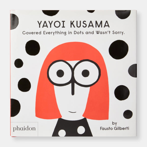 Phaidon Yayoi Kusama Covered Everything in Dots and Wasn't Sorry Book by Fausto Gilberti