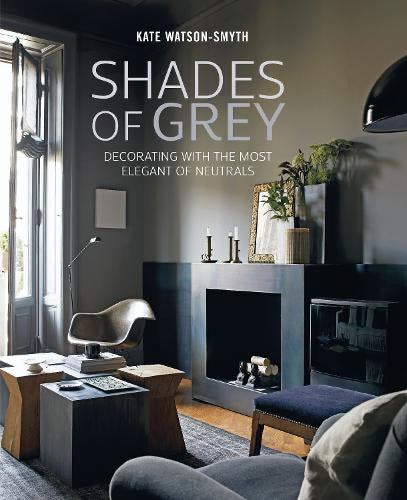CollardManson Shades Of Grey: Decorating With The Most Elegant Of Neutrals (hardback)