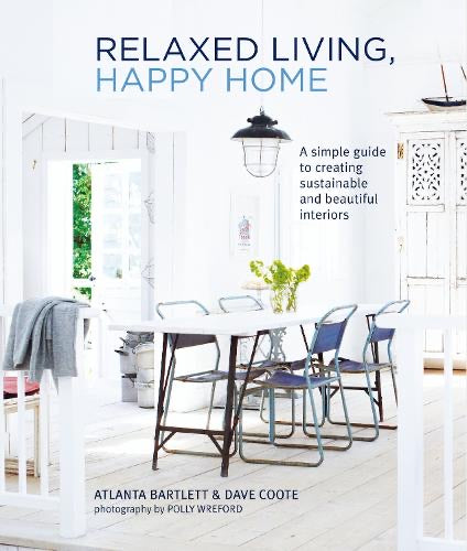 CollardManson Relaxed Living, Happy Home: A Simple Guide To Creating Sustainable And Beautiful Interiors (hardback)