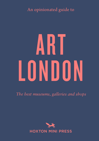 An Opinionated Guide To Art London - The Best Museums Galleries & Shops