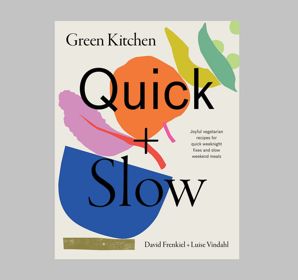 David Frenkiel and Luise Vindahl Green Kitchen: Quick & Slow