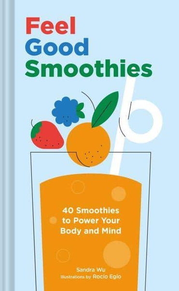 Abrams & Chronicle Feel Good Smoothies By Sandra Wu