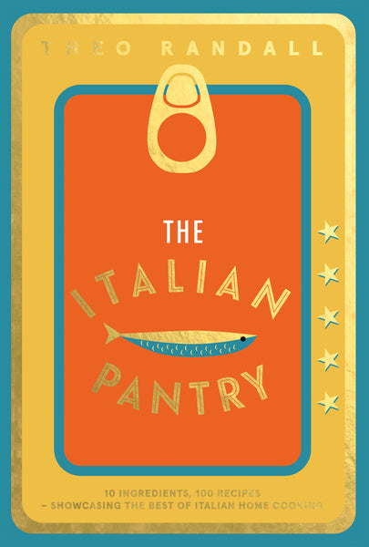 The Italian Pantry: 10 Ingredients 100 Recipes – Showcasing The Best Of Italian Home Cooking