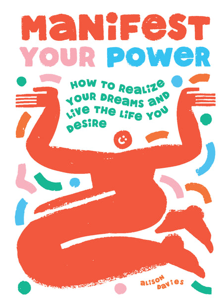 Manifest Your Power: How To Realize Your Dreams And Live The Life You Desire