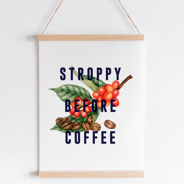 Stroppy Before Coffee Print