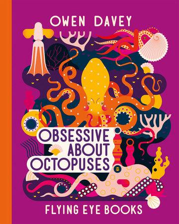 Obsessive About Octopuses Book by Owen Davey