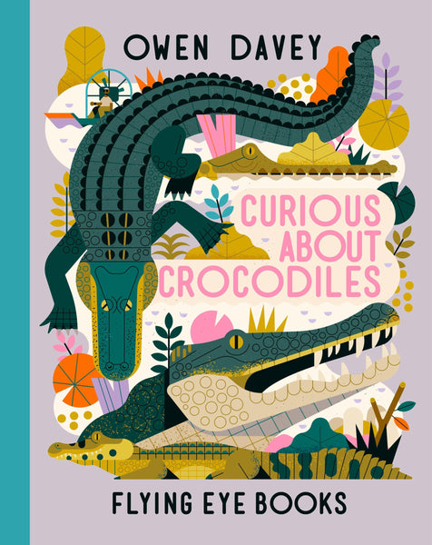 Curious about Crocodiles Illustrated Book by Owen Davey