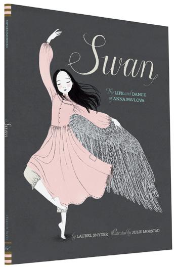 Swan the Life and Dance of Anna Pavlova Book by Laurel Snyder and Julie Morstad