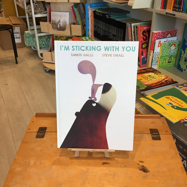 I Am Sticking with You Hard Back Book by Author Smriti Halls Illustrator Steve Small