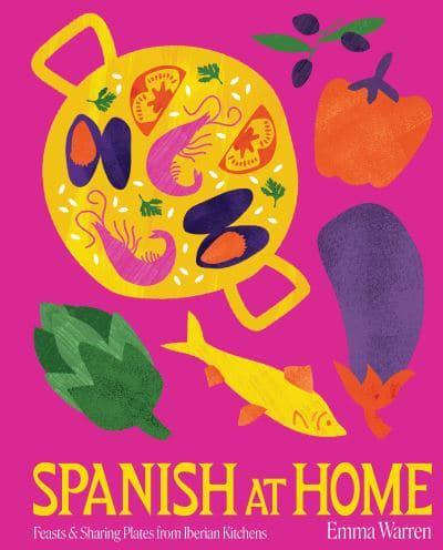 Spanish At Home - Feasts From The Iberian Peninsula - Emma Warren