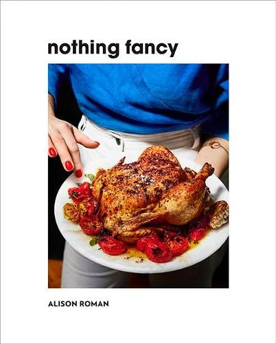 Nothing Fancy - Alison Roman