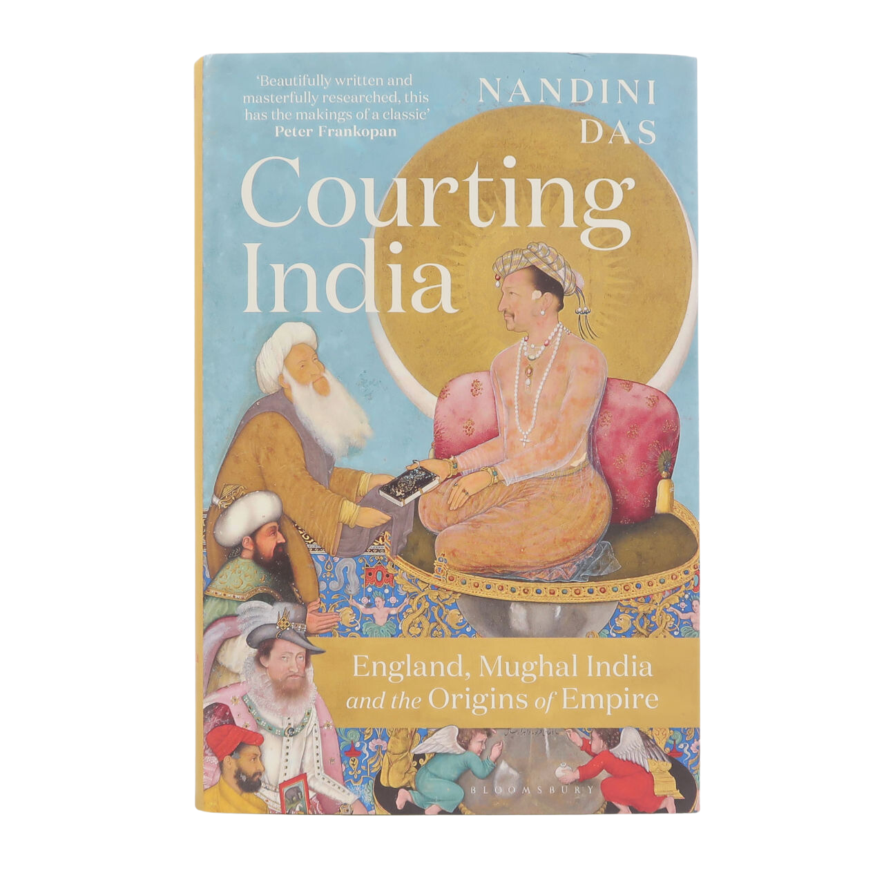 Bloomsbury Courting India England, Mughal India and the Origins of Empire Book by Nandini Das