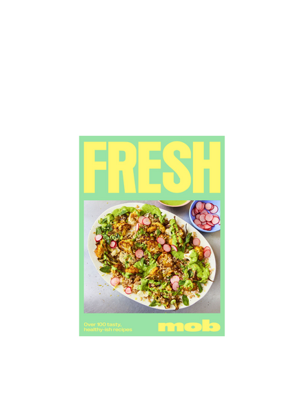 Fresh Mob: Over 100 Tasty Healthyish Recipes