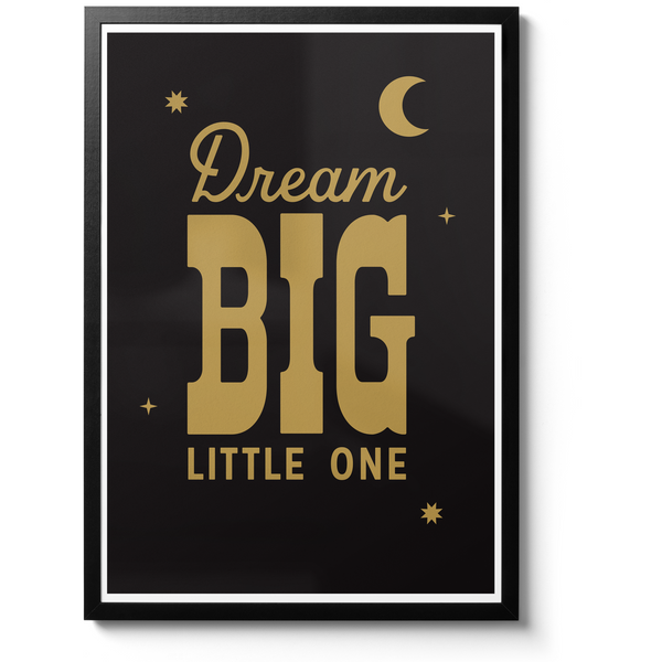 - Dream Big Little One - Gold Foil Print