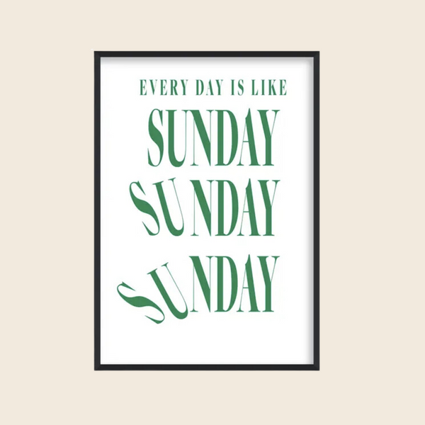 Everyday Is Like Sunday Print A3