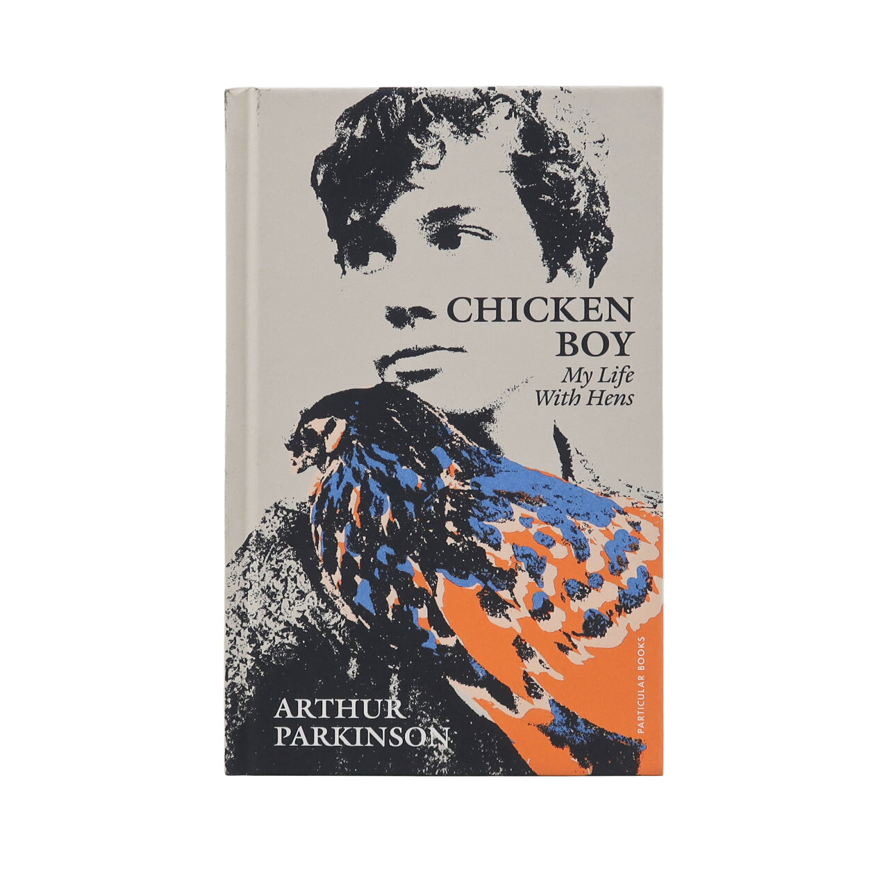 Chicken Boy: My Life with Hens - Arthur Parkinson