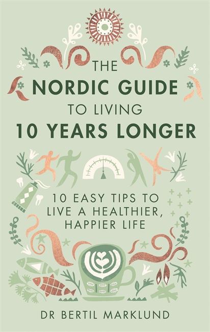 The Nordic Guide To Living 10 Years Longer Coffee Table Book by Bertil Marklund