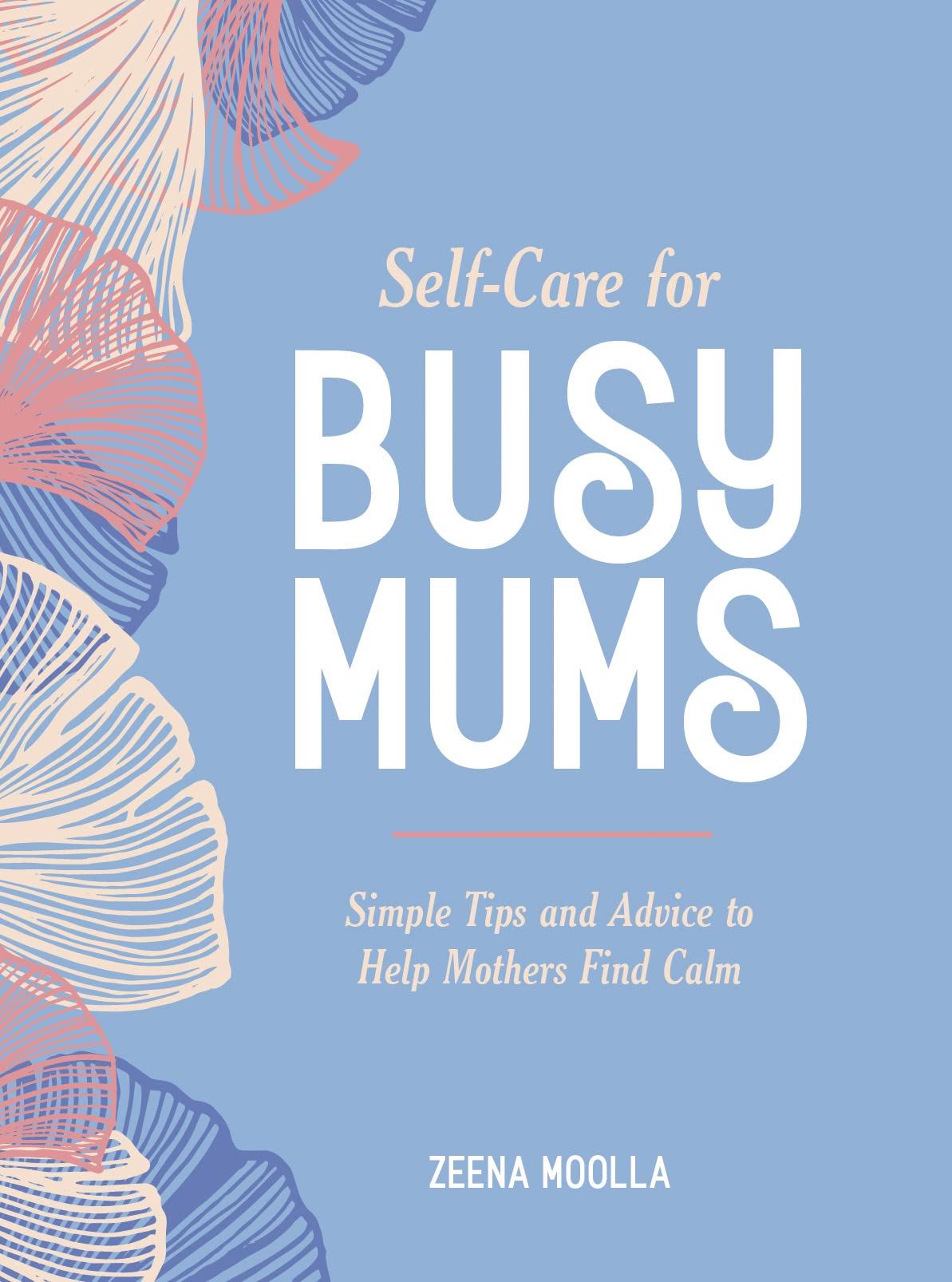 Self Care For Busy Mums Hardback Book by Zeena Moolla