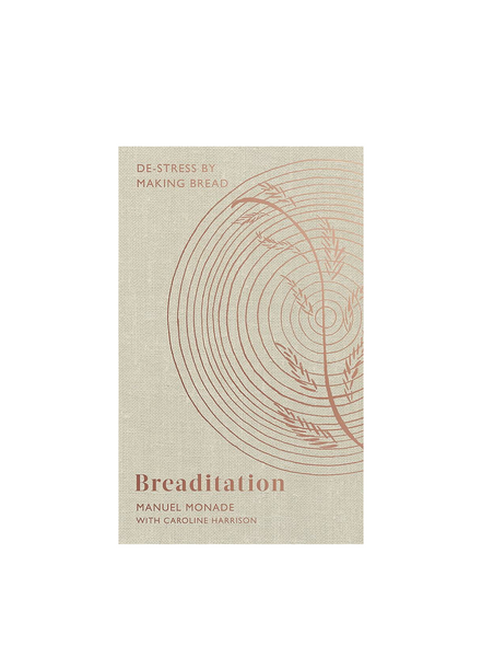 Breaditation De Stress By Making Bread Book by Manuel Monade