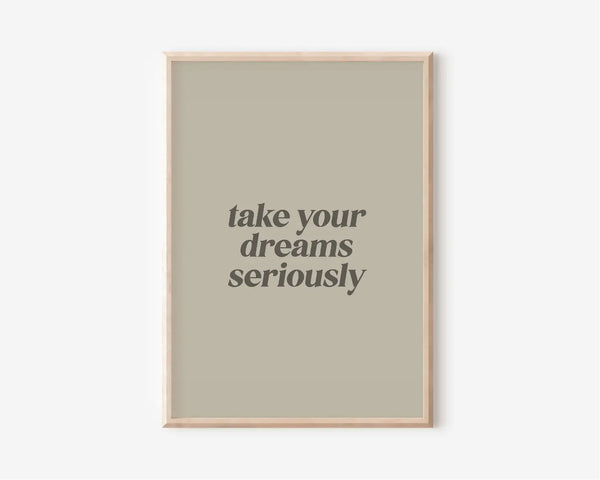 Take Your Dreams Seriously A5 Print