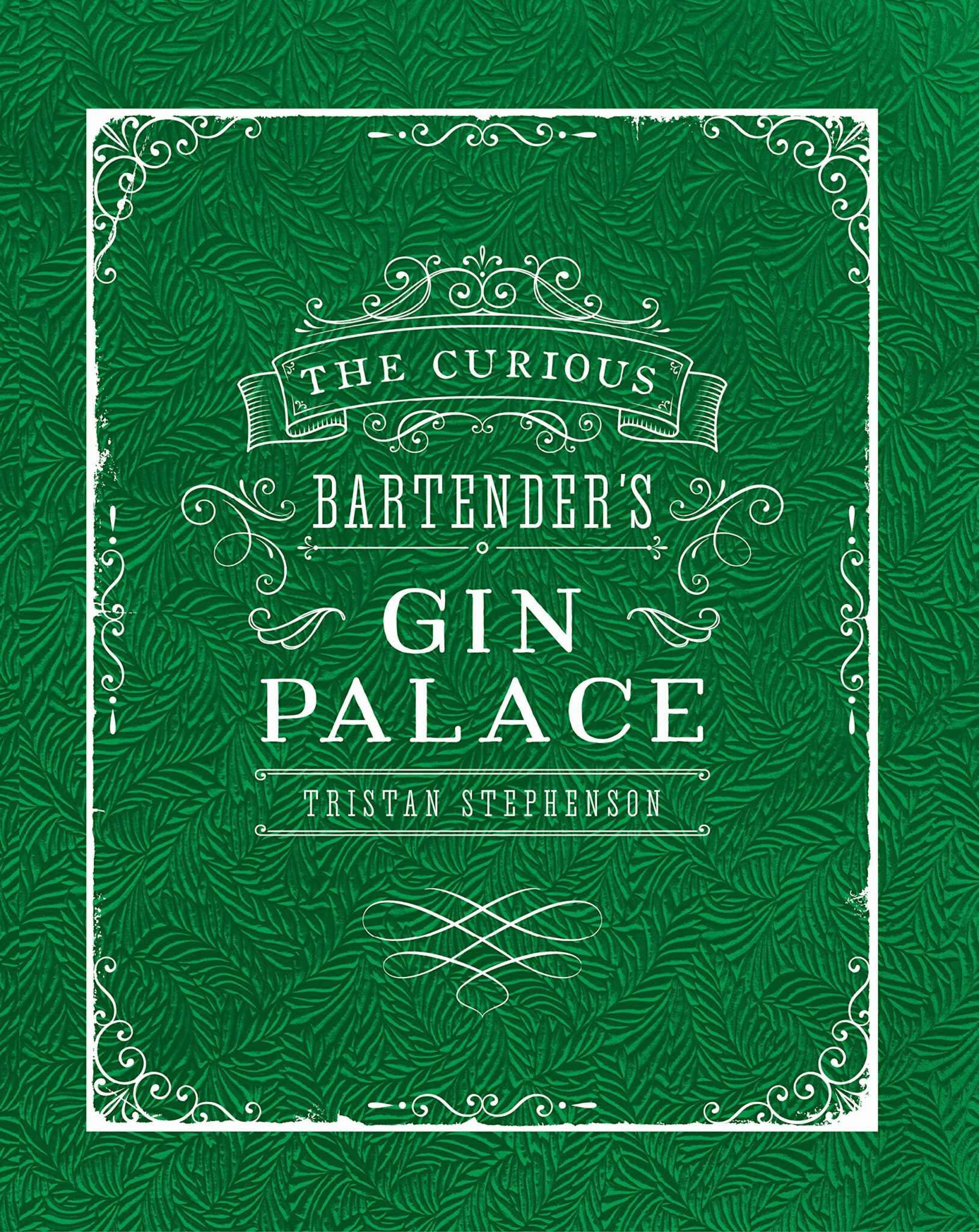 Tristan Stephenson The Curious Bartender’s Gin Palace